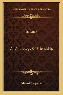 Iolaus: An Anthology of Friendship by Carpenter, Edward