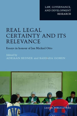 Real Legal Certainty and Its Relevance: Essays in Honor of Jan Michiel Otto by Bedner, Adriaan