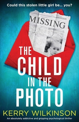 The Child in the Photo: An absolutely addictive and gripping psychological thriller by Wilkinson, Kerry