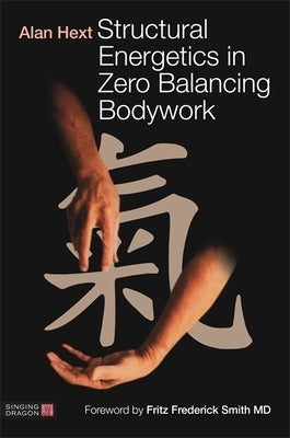 Structural Energetics in Zero Balancing Bodywork by Hext, Alan