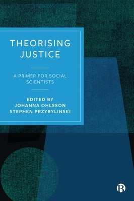 Theorising Justice: A Primer for Social Scientists by Ohlsson, Johanna