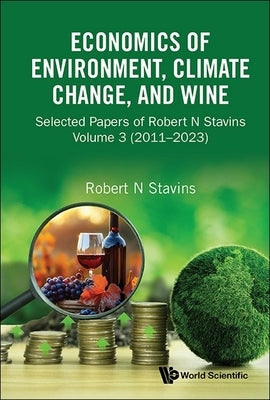 Economics of Environment, Climate Change, and Wine by Robert N Stavins