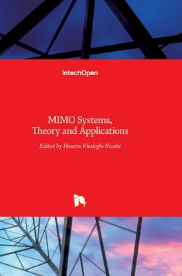 MIMO Systems: Theory and Applications by Khaleghi Bizaki, Hossein