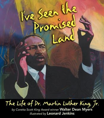 I've Seen the Promised Land: The Life of Dr. Martin Luther King, Jr. by Myers, Walter Dean