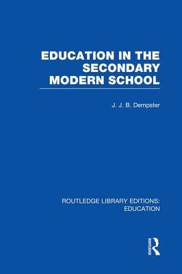 Education in the Secondary Modern School by Dempster, J.