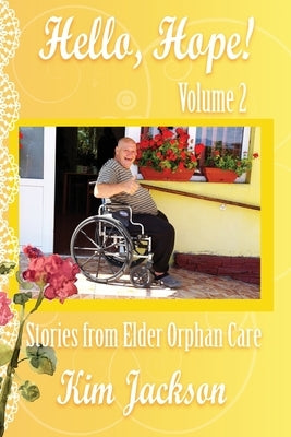 Hello, Hope!: Stories from Elder Orphan Care by Jackson, Kim