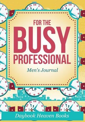 For The Busy Professional Men's Journal by Daybook Heaven Books