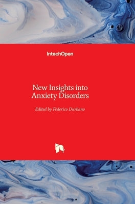 New Insights into Anxiety Disorders by Durbano, Federico