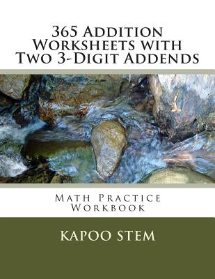365 Addition Worksheets with Two 3-Digit Addends: Math Practice Workbook by Stem, Kapoo