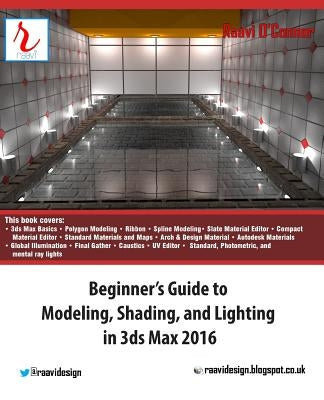 Beginner's Guide to Modeling, Shading, and Lighting in 3ds Max 2016 by O'Connor, Raavi