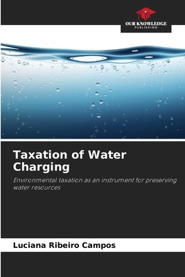 Taxation of Water Charging by Campos, Luciana Ribeiro