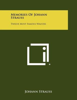 Memories of Johann Strauss: Twelve Most Famous Waltzes by Strauss, Johann Jr.