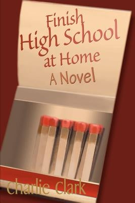 Finish High School at Home by Clark, Charles