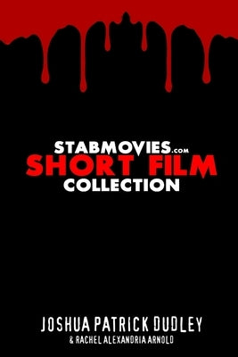 StabMovies.com Short Film Collection by Dudley, Joshua Patrick