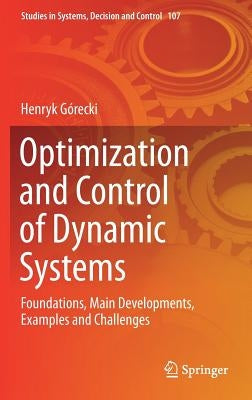 Optimization and Control of Dynamic Systems: Foundations, Main Developments, Examples and Challenges by Górecki, Henryk
