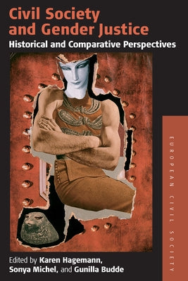 Civil Society and Gender Justice: Historical and Comparative Perspectives by Hagemann, Karen