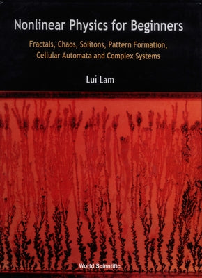 Nonlinear Physics for Beginners: Fractals, Chaos, Solitons, Pattern Formation, Cellular Automata and Complex Systems by Lam, Lui