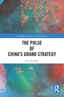 The Pulse of China's Grand Strategy by Kachiga, Jean