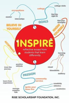 Inspire; reflective essays by students that learn differently by Foundation Inc, Rise Scholarship