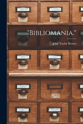 "Bibliomania." by Brown, John Taylor 1811-1901