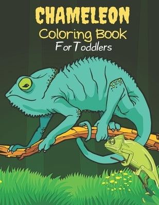 Chameleon Coloring Book For Toddlers: Chameleon Coloring Book for Toddlers. 40 Chameleon design by Nsta, Currey