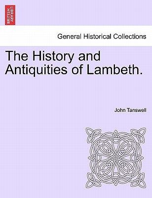 The History and Antiquities of Lambeth. by Tanswell, John
