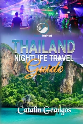 Thailand Nightlife Travel Guide: Discover the Thailand Nightlife You Don't Want to Miss: Music Festivals, Party Hostels, Nightlife Areas, Thai Culture by Geangos, Catalin