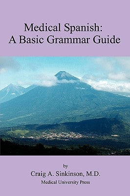 Medical Spanish: A Basic Grammar Guide by Sinkinson, Craig Alan