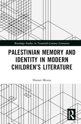 Palestinian Memory and Identity in Modern Children's Literature by Mousa, Hanan