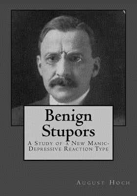 Benign Stupors: A Study of a New Manic-Depressive Reaction Type by Gouveia, Andrea