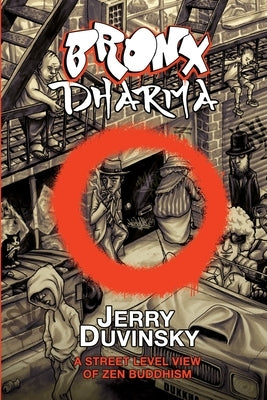 Bronx Dharma: A Street Level View of Zen Buddhism by Duvinsky, Jerry