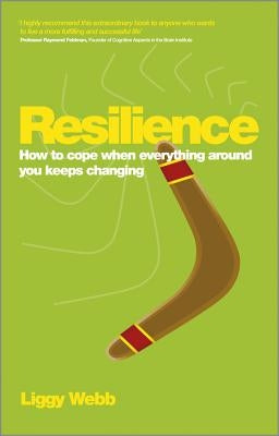 Resilience: How to Cope When Everything Around You Keeps Changing by Webb, Liggy