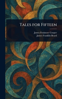 Tales for Fifteen by Cooper, James Fenimore