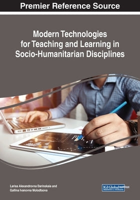 Modern Technologies for Teaching and Learning in Socio-Humanitarian Disciplines by Darinskaia, Larisa Alexandrovna