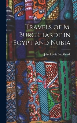 Travels of M. Burckhardt in Egypt and Nubia by Burckhardt, John Lewis