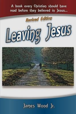 Leaving Jesus: A Book Every Christian Should have Read before they believed in Jesus by Dryden, David Isaiah