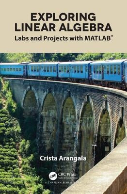 Exploring Linear Algebra: Labs and Projects with MATLAB(R) by Arangala, Crista