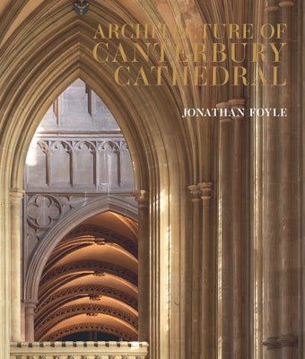 Architecture of Canterbury Cathedral by Foyle, Jonathan