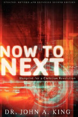 Now to Next. Blueprint for a Church Revolution by King, J. a.