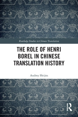The Role of Henri Borel in Chinese Translation History by Heijns, Audrey