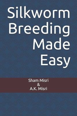 Silkworm Breeding Made Easy by Misri, Autar