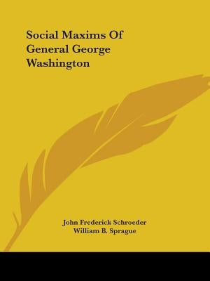 Social Maxims Of General George Washington by Schroeder, John Frederick