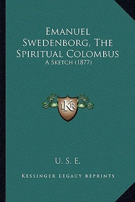 Emanuel Swedenborg, The Spiritual Colombus: A Sketch (1877) by U S E