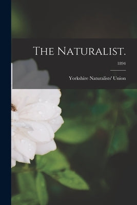 The Naturalist.; 1894 by Yorkshire Naturalists' Union