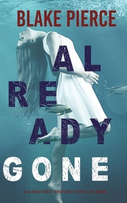 Already Gone (A Laura Frost FBI Suspense Thriller-Book 1) by Pierce, Blake