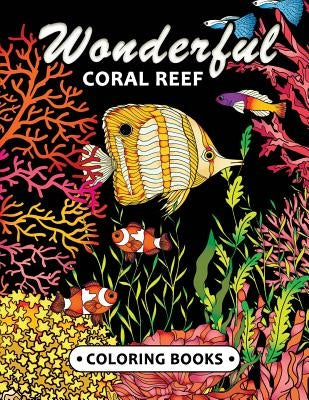 Wonderful Coral Reef Coloring book: Miracle Under the Sea Unique Coloring Book Easy, Fun, Beautiful Coloring Pages for Adults and Grown-up by Kodomo Publishing