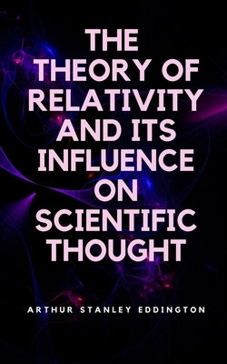 The Theory of Relativity and Its Influence on Scientific Thought by Eddington, Arthur Stanley