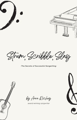 Strum, Scribble, Slay: The Secrets of Successful Songwriting by Richey, Anna