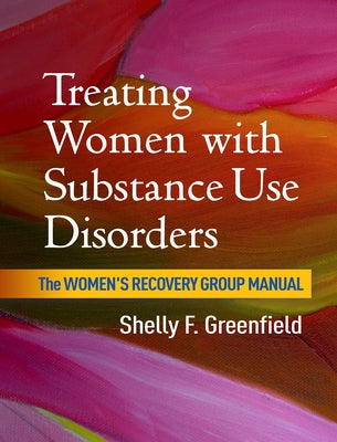 Treating Women with Substance Use Disorders: The Women's Recovery Group Manual by Greenfield, Shelly F.