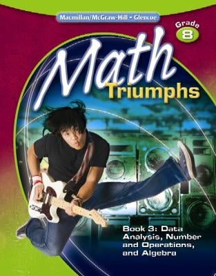 Math Triumphs, Grade 8, Student Study Guide, Book 3: Data Analysis, Number and Operations, and Algebra by McGraw-Hill